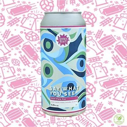 Say What You See (DDH Pale Ale) 5.5%